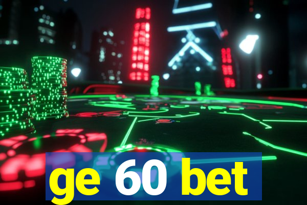 ge 60 bet